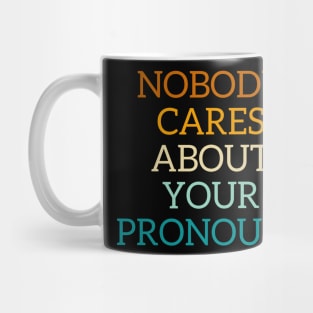 Nobody cares about your pronouns Mug